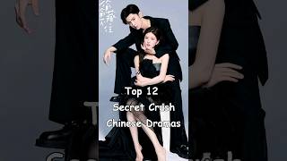 Top 12 Secret Crush Chinese Dramas #cdrama #asiandrama #chinesedrama #dramalist