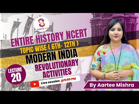 L20 | Revolutionary Activities | Modern History | 6th-12th | NCERTs by Sunya IAS | UPSC CSE