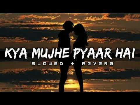 Kya Mujhe Pyaar Hai - KK I Lofi Mix I [Slowed and Reverb] I LateNight Vibes