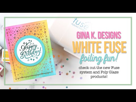 Gina K. Designs White Fuse Foiling Fun!