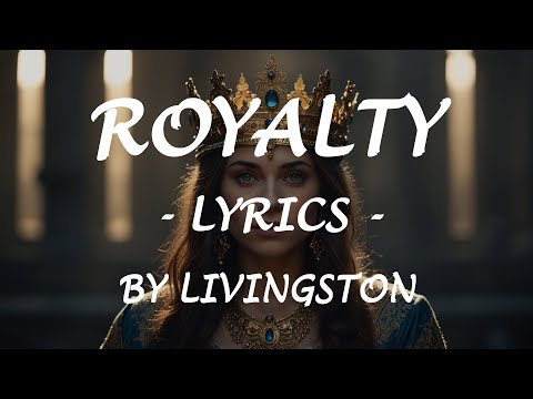 ROYALTY - (Lyrics) - by Livingston