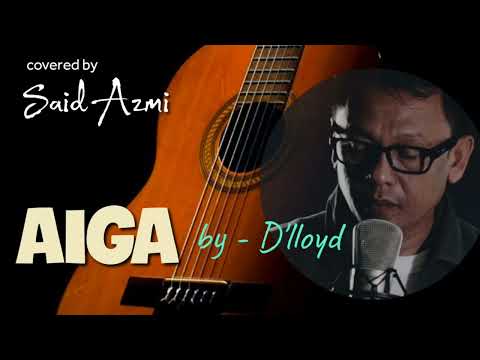 Aiga - by. D'lloyd - covered by - Said Azmi