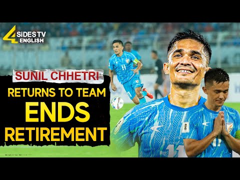 Sunil Chhetri Returns to Team, Ends Retirement| Sunil Chhetri Matches | 4SIdes TV English