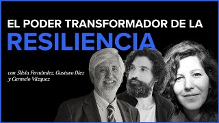 Resiliencia: Más allá de sobrevivir, crecer | con  Gustavo Diez, Silvia Fernández y Carmelo Vázquez