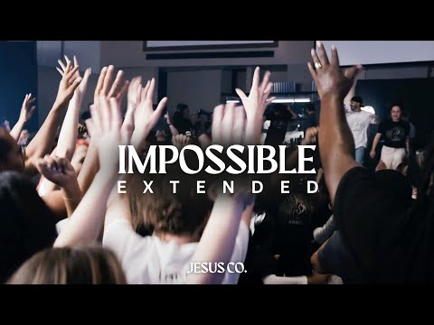 Impossible (Extended + dance party) JesusCo Original Live + Spontaneous Worship (Possible)