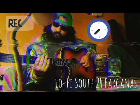 Lo-Fi South 24 Parganas!