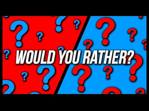 Would You Rather :This or that  Scenarios Edition