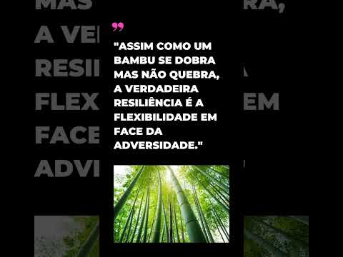 Bambu e Resiliência: Flexibilidade em Face da Adversidade #frases #inspiracaododia #motivação