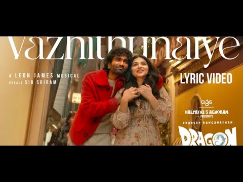 Vazhithunaiye video song from dragon movie | Pradeep Ranganath| Ashwath Marimuthu| Tamil