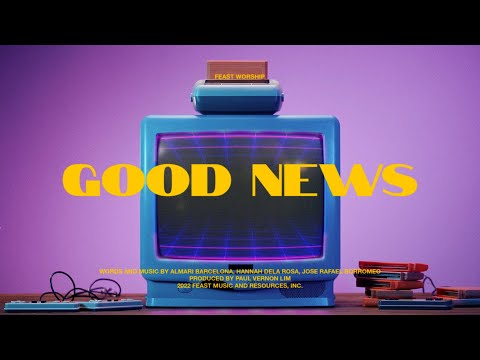 Feast Worship - Good News (Official Lyric Video)