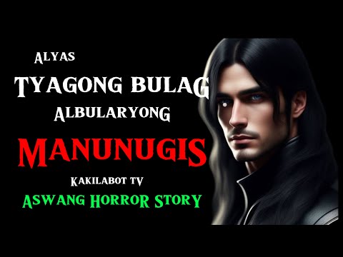 ALYAS TYAGONG BULAG ALBULARYONG MANUNUGIS | ASWANG HORROR STORY | KWENTONG ASWANG