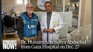 "Unbelievable Bravery": Dr. Hussam Abu Safiya Abducted from Gaza Hospital; Advocates Demand Release