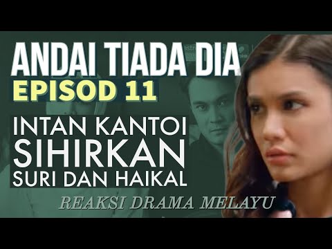 ANDAI TIADA DIA Episod 11, Intan kantoi sihirkan Haikal dan Suri. REAKSI DRAMA MELAYU