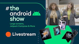 #TheAndroidShow: Large screens, Jetpack Compose and more!