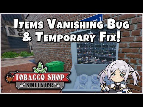 My Items Disappeared, Why & How To Fix! - Tobacco Shop Simulator