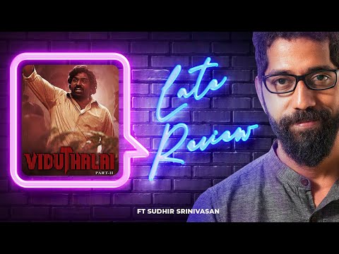 Sudhir Srinivasan's The Late Review: Viduthalai 2 | Vetrimaaran | Soori | Vijay Sethupathi