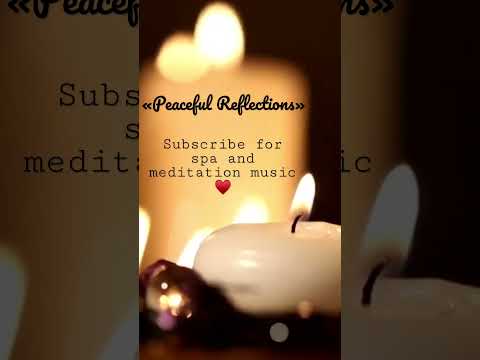 «Peaceful Reflections» spa & meditation music ♥️