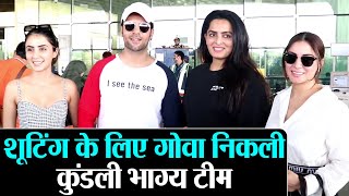 Kundali Bhagya cast Shraddha Arya, Sanjay Gagnani, Ruhi, Swati leave for Goa to shoot show