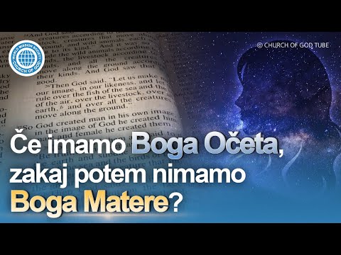 Če imamo Boga Očeta, zakaj potem nimamo Boga Matere? | Cerkev Boga