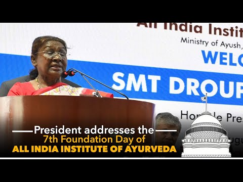 President Murmu addressed the 7th Foundation Day of All India Institute of Ayurveda in New Delhi