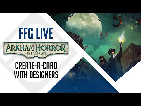 Arkham Horror: The Card Game | Create-A-Card with Designers MJ Newman and Duke Harrist