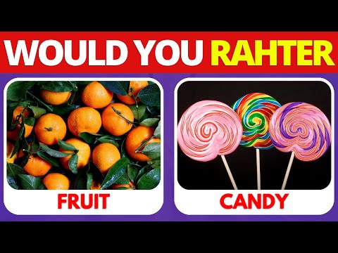 Would You Rather: Fruit or Candy Edition