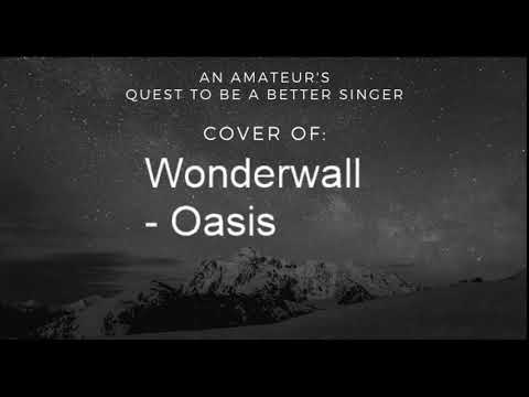 Quest to be a Better Singer: Wonderwall - Oasis Cover