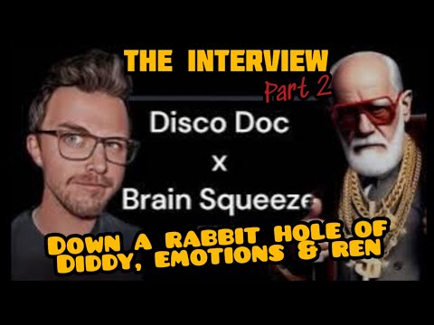 Brain Squeeze x Disco Doc - THE INTERVIEW (Pt 2 of 2) DOWN A RABBIT HOLE OF DIDDY, EMOTIONS AND REN!