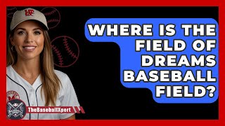 Where Is The Field Of Dreams Baseball Field? - The Baseball Xpert