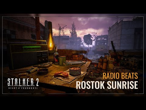 S.T.A.L.K.E.R. 2: Heart of Chornobyl — Radio Beats: Rostok Sunrise