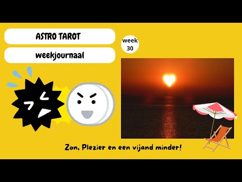 ASTRO TAROT weekjournaal   week 30   Zon, plezier en een vijand minder