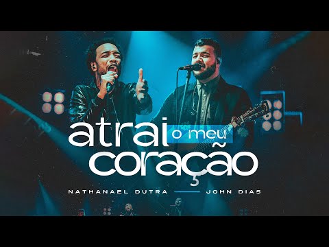 Nathanael Dutra Feat. John Dias - Atrai o meu coração  [ CLIPE OFICIAL ]