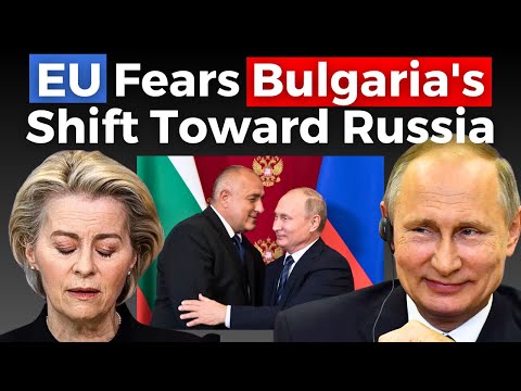 EU in Panic as Bulgaria comes closer to russia, Challenging EU Policies