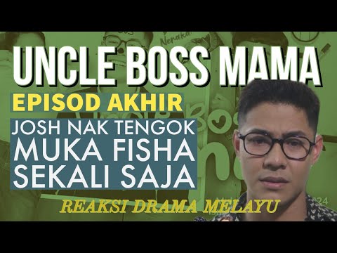 UNCLE BOSS MAMA Episod Akhir, Josh nak tengok muka Fisha sekali saja. REAKSI DRAMA MELAYU