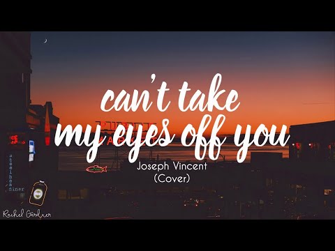 Joseph Vincent- Can't Take My Eyes Off You (Lyrics)