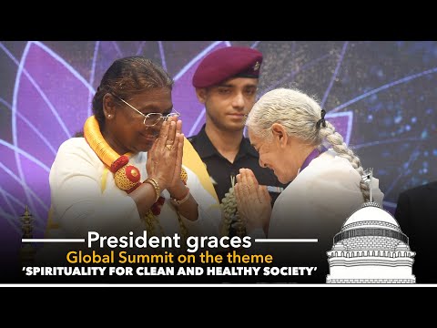 President Murmu graces Global Summit on the theme ‘Spirituality for Clean and Healthy Society’