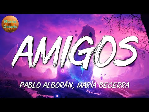 ♩ Pablo Alborán, María Becerra – Amigos | Bad Bunny, Karol G, Jovem Dionisio (Letra\Lyrics)