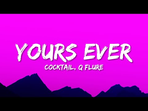 COCKTAIL - Yours Ever (Lyrics) ft. Q Flure