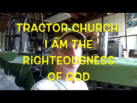 Tractor Church: I Am the Righteousness of God