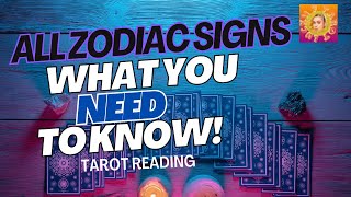 ALL ZODIAC SIGNS "WHAT YOU NEED TO KNOW RIGHT NOW!" TAROT READING