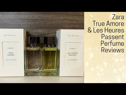 *NEW* Zara True Amore (Into the Floral) & Les Heures Passent (Into the Joyful) Perfume Reviews