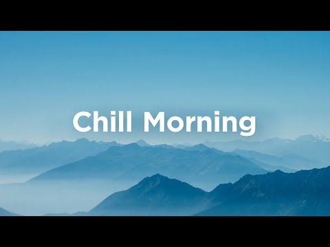 Chill Morning Playlist ☕ Feel Good Music to Brighten Your Day