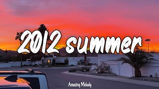 songs that bring you back to summer 2012 ~best throwback songs ever