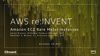 AWS re:Invent 2017: NEW LAUNCH! Amazon EC2 Bare Metal Instances (CMP330)