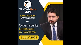 The TechShots Show | Kapil Madaan, CISO Spark Minda Group | Cybersecurity Landscape in Pandemic