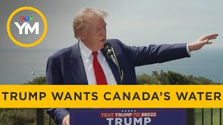 Trump Wants Canada’s Water | Your Morning