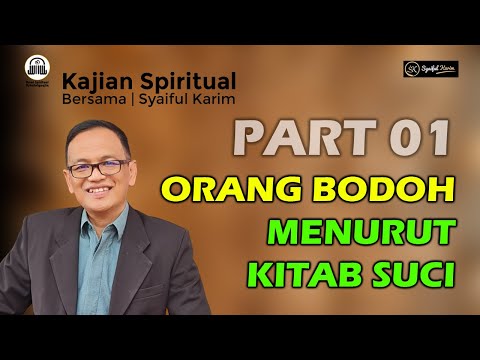 KAJIAN SPIRITUAL | ORANG BODOH MENURUT KITAB SUCI | Part 01 | SYAIFUL KARIM