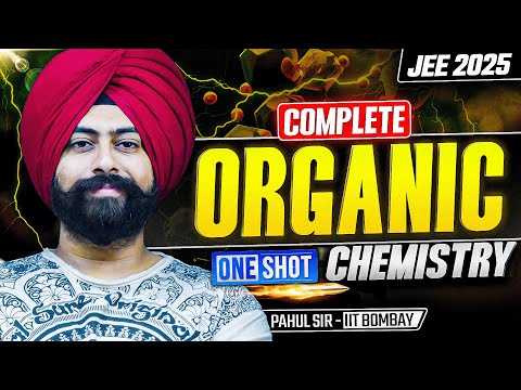 JEE Main 2025 | Complete ORGANIC CHEMISTRY | Last Minute Revision One Shot | Pahul Sir IIT Bombay