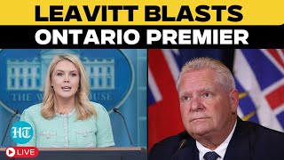 White House Press Briefing LIVE: Karoline Leavitt Blasts Ontario Premier, Snaps At Reporters|Tariffs