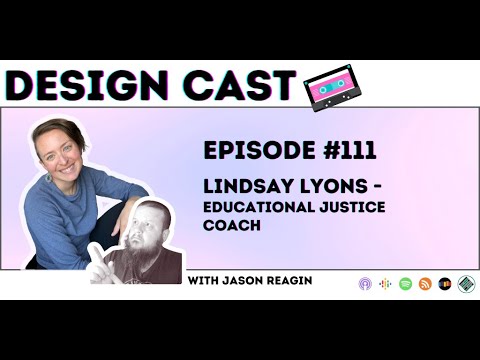 Design Cast - Episode #111 - Lindsay Lyons - Educational Justice Coach | Design Cast